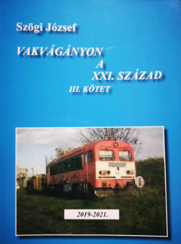 Szögi József - Vakvágányon a XXi. század III. kötet