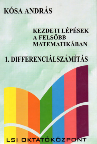 Ksa Andrs - Kezdeti lpsek a felsbb matematikban: 1.Differencilszmts