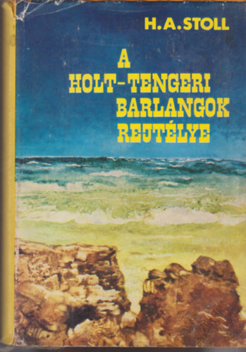 H.A. Stoll - A holt-tengeri barlangok rejtlye