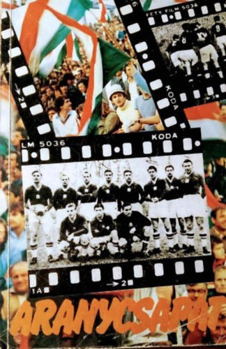 Surnyi Andrs-Herndi Mikls - Aranycsapat (A film szletse s ami maradt a filmbl)