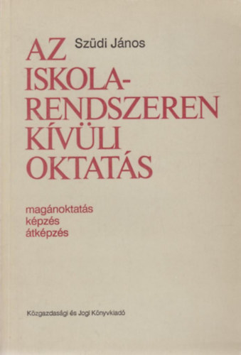 Szdi Jnos - Az iskolarendszeren kvli oktats (magnoktats, kpzs, tkpzs)
