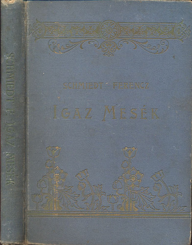 Schmiedt Ferencz - Igaz mes�k (�letk�pek)