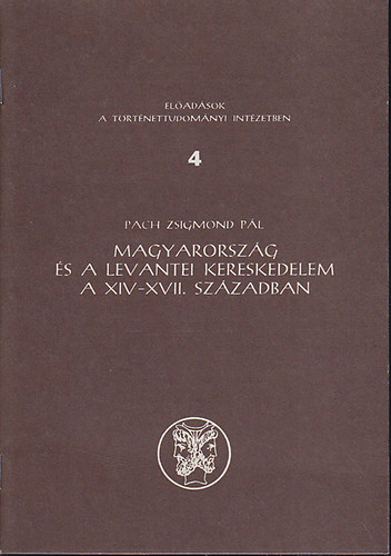 Pach Zsigmond P�l - Magyarorsz�g �s a levantei kereskedelem a XIV-XVII. sz�zadban
