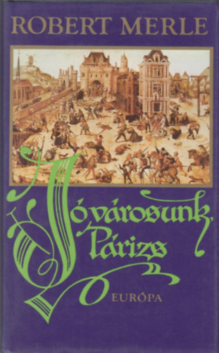 Robert Merle - J� v�rosunk, P�rizs