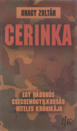 Onagy Zoltn - Cerinka - egy hbors csecsemgyilkossg hiteles krnikja