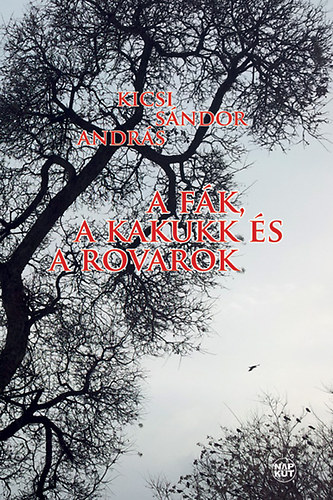 Kicsi S�ndor Andr�s - A f�k, a kakukk �s a rovarok