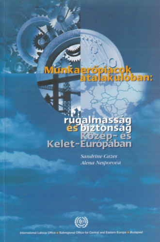 Alena Nesporova Sandrine Cazes - Munkaer�piacok �talakul�ban: rugalmass�g �s biztons�g K�z�p- �s Kelet-Eur�p�ban
