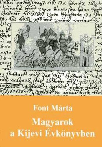 Font Mria - Magyarok a Kijevi vknyvben