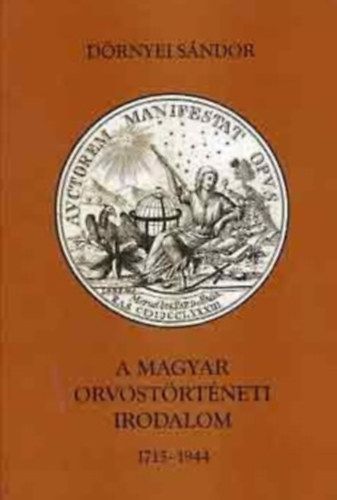 Dr. D�rnyei S�ndor - A magyar orvost�rt�neti irodalom, 1715-1944
