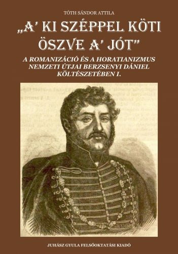 Tóth Sándor Attila - ,,A' ki széppel köti öszve a' jót"