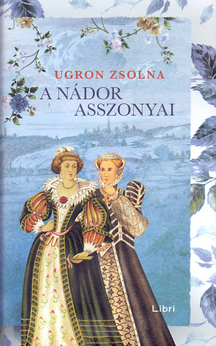 Ugron Zsolna - A ndor asszonyai