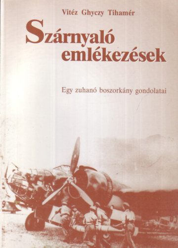 Vitz Ghyczy Tihamr - Szrnyal emlkezsek - Egy zuhan boszorkny gondolatai