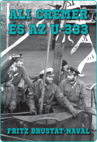Fritz Brustat-Naval - ,,Ali" Cremer s az U-333