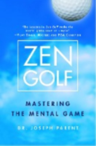 Parent Joseph - Zen Golf: Mastering the Mental Game
