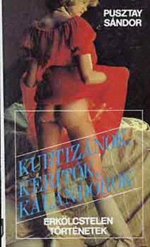 Pusztay S�ndor - Kurtiz�nok, ker�t�k, kalandorok - Erk�lcstelen t�rt�netek