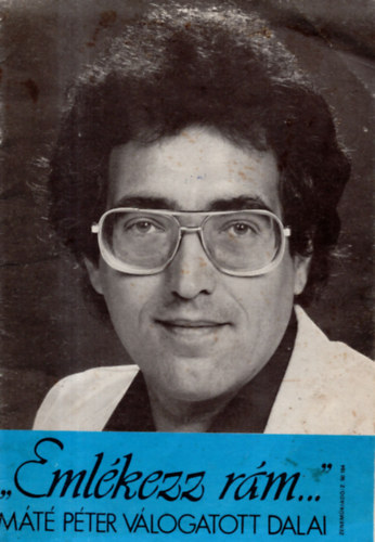 "Eml�kezz r�m..." M�t� P�ter V�logatott dalai