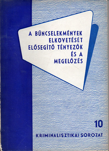 Dr. Magyar K�lm�n - A b�ncselekm�nyek elk�vet�s�t el�seg�t� t�nyez�k �s a megel�z�s (Kriminalisztikai sorozat)