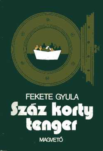 Fekete Gyula - Száz korty tenger