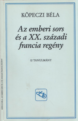 Kpeczi Bla - Az emberi sors s a XX. szzadi francia regny (dediklt)