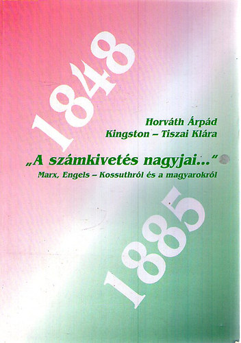 Horvth rpd; Kingston-Tiszai Rita - 'A szmkivets nagyjai...' (Marx, Engels - Kossuthrl s a magyarokrl)