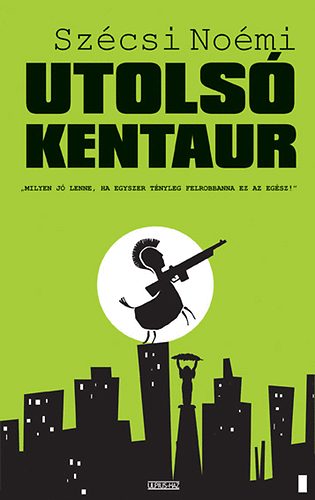 Szécsi Noémi - Utolsó kentaur