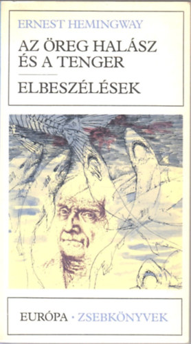 Ernest Hemingway - Az reg halsz s a tenger - Elbeszlsek (Eurpa zsebknyvek)
