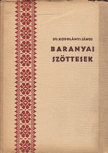 Ifj. Kodolnyi Jnos - Baranyai szttesek