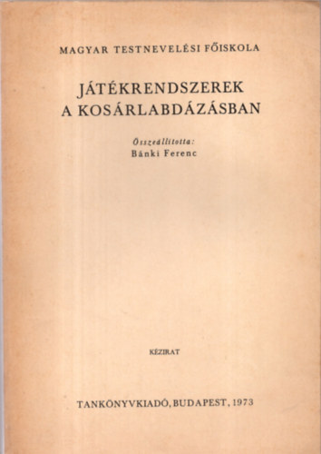 Bnki Ferenc  (sszell.) - Jtkrendszerek a kosrlabdzsban