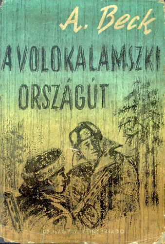 Alekszandr Bek, Fordította: Gyöngyös Iván Beck A. - A volokalamszki országút (Panfilov tábornok hadosztálya 1.)