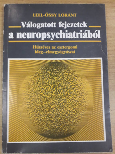 Leel-ssy Lrnt - Vlogatott fejezetek a neuropsychiatribl - Hsz ves az esztergomi ideg-elmegygyszat