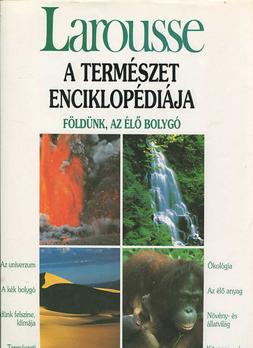 Larousse I-II. (A termszet enciklopdija - Fldnk, az l bolyg; A termszet enciklopdija - Fldnk nvny- s llatvilga)
