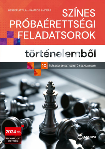 Kamps Andrs Herber Attila - Sznes prbarettsgi feladatsorok trtnelembl - 10 rsbeli emelt szint feladatsor