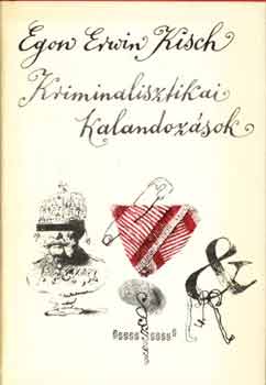 Egon Erwin Kisch - Kriminalisztikai kalandozsok