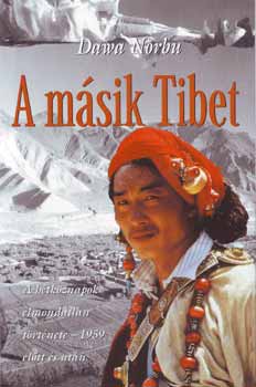 Dawa Norbu - A m�sik Tibet - A h�tk�znapok elmondatlan t�rt�nete-1959 el�tt �s ut�n