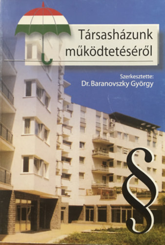 Dr. Baranovszky György  (szerk.) - Társasházunk működtetéséről