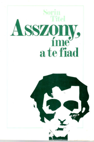 Sorin Titel - Asszony, íme a te fiad