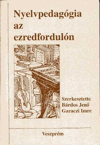 Brdos Jen s Garaczi Imre  (szerk.) - Nyelvpedaggia az ezredforduln: Httrknyv a nyelvpedaggia oktatshoz