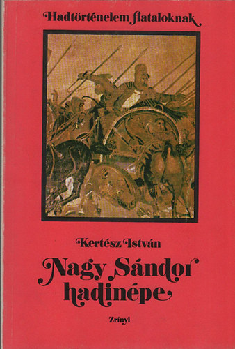 Kert�sz Istv�n - Nagy S�ndor hadin�pe (Hadt�rt�nelem fiataloknak)