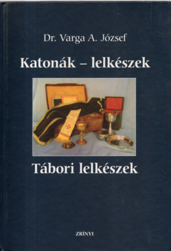 Dr. Varga A. Jzsef - Katonk - lelkszek - Tbori lelkszek