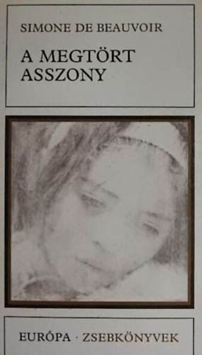 Simone de Beauvoir - A megtört asszony - Kisregények (A megtört asszony / A szerénység kora / Könnyű halál)
