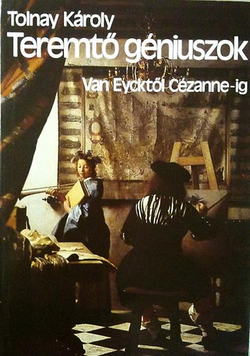 Tolnay Kroly - Teremt gniuszok (Van Eycktl Czanne-ig)
