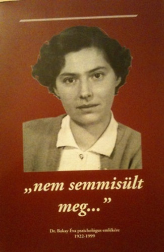 Dr. Koncz Lajos - "nem semmislt meg..." Dr. Bakay va pszicholgus emlkre 1922-1999