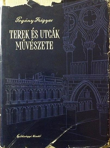 Pog�ny Frigyes - Terek �s utc�k m�v�szete