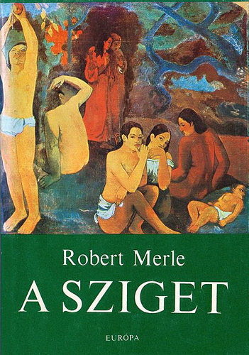 Robert Merle, Fordította: Justus Pál - A sziget 1-2. - L'île (Merle)
