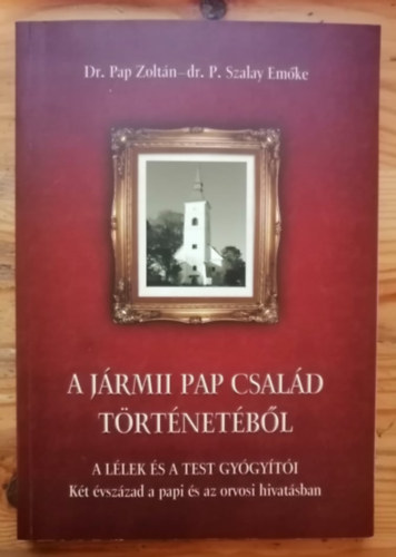 dr. dr. P. Szalay Em�ke Pap Zolt�n - A J�RMII PAP CSAL�D T�RT�NET�B�L - A l�lek �s a test gy�gy�t�i