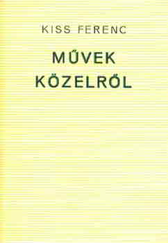 Kiss Ferenc - Művek közelről