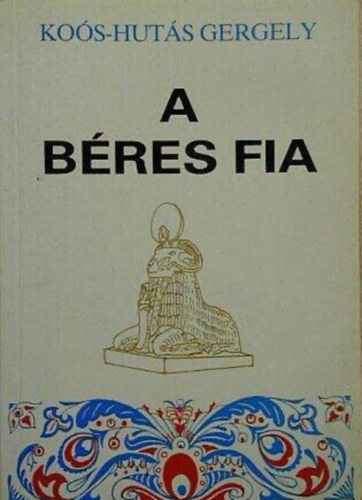 Kos-Huts Gergely - A bres fia I-II. (Egy knyvben a kt ktet)