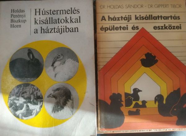 Dr. Dr. Gippert Tibor, Dr. Perényi Miklós, Biszkup Ferenc, Dr. Horn Péter Holdas Sándor - 2 db A háztáji kisállattartás épületei és eszközei + Hústermelés kisállatokkal a háztájiban