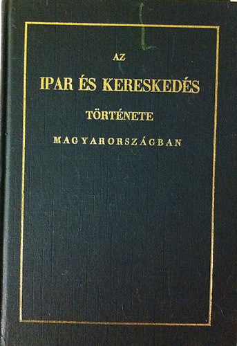 Horv�th MIh�ly - Az ipar �s keresked�s t�rt�nete Magyarorsz�gban