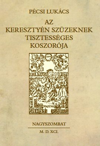 P�csi Luk�cs - Az kereszty�n sz�zeknek tisztess�ges koszor�ja